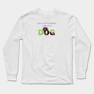 Life is not complete without a dog - Flatcoat oil painting wordart Long Sleeve T-Shirt